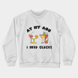 At My Age I Need Glasses Crewneck Sweatshirt